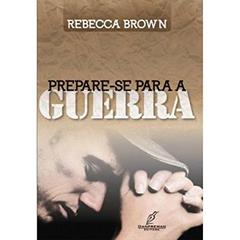 Prepare-Se Para a Guerra, do autor Rebecca Brown