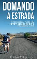 Ler DOMANDO A ESTRADA: Histórias de uma viagem com pouquíssimo dinheiro pela América Latina, do autor Jônatas de Brito Welter Ler DOMANDO A ESTRADA: Histórias de uma viagem com pouquíssimo dinheiro pela América Latina, do autor Jônatas de Brito Welter