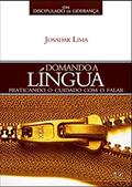Ler Domando a Língua. Praticando o Cuidado com o Falar, do autor Josadak Lima
