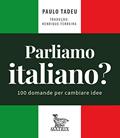Ler Parliamo italiano: 100 domande per cambiare idee, do autor Paulo Tadeu