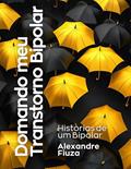 Ler Domando meu Trastorno Bipolar: Histórias de um Bipolar, do autor Alexandre Fiuza