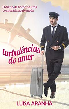 Turbulências do Amor: Diário de bordo de uma comissária apaixonada, do autor Lu Aranha