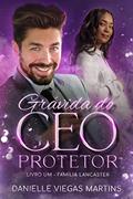 Ler GRÁVIDA DO CEO PROTETOR: Série Família Lancaster - Livro I, do autor DANIELLE VIEGAS MARTINS