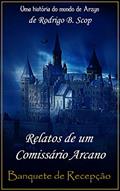 Ler Relatos de um Comissário Arcano: Banquete de Recepção, do autor Rodrigo B. Scop