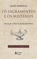Ler Sacramentos e os mistérios: Iniciação cristã na Igreja primitiva, do autor Santo Ambrósio