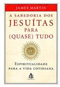 Ler Sabedoria dos Jesuítas Para (Quase) Tudo, do autor James Martin