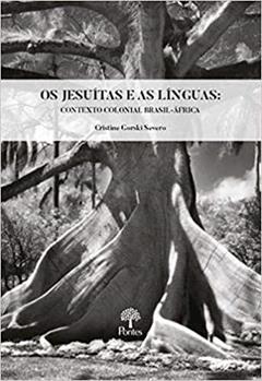 Os Jesuitas e as Linguas. Contexto Colonial Brasil-Africa, do autor Cristine Gorski Severo