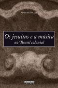 Ler Os Jesuítas e a música no brasil colonial, do autor Marcos Holler