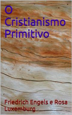 O Cristianismo Primitivo, do autor Friedrich Engels; Rosa Luxemburg