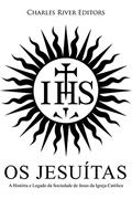 Ler Os Jesuítas: A História e Legado da Sociedade de Jesus da Igreja Católica, do autor Charles River Editors Ler Os Jesuítas: A História e Legado da Sociedade de Jesus da Igreja Católica, do autor Charles River Editors