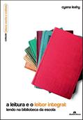 Ler A leitura e o leitor integral: lendo na biblioteca da escola, do autor Cyana Leahy