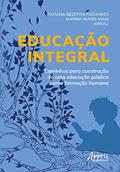 Ler Educação integral: caminhos para construção de uma educação pública como formação humana, do autor Manna Nunes (Organizador) Fagundes Tatiana Bezerra (Organizador) Maia Ler Educação integral: caminhos para construção de uma educação pública como formação humana, do autor Manna Nunes (Organizador) Fagundes Tatiana Bezerra (Organizador) Maia