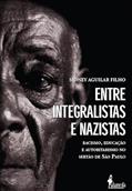 Ler Entre Integralistas e Nazistas: Racismo, Educação e Autoritarismo no Sertão de São Paulo, do autor Sidney Aguilar Filho