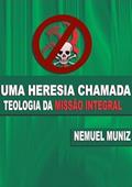 Ler Uma Heresia Chamada Teologia da Missao Integral, do autor Nemuel Muniz Da Silva