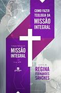 Ler Como Fazer Teologia da Missão Integral (Volume 1), do autor Regina Fernandes Sanches Ler Como Fazer Teologia da Missão Integral (Volume 1), do autor Regina Fernandes Sanches