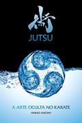 Ler Jutsu: A arte oculta no karate, do autor Vinicio Antony