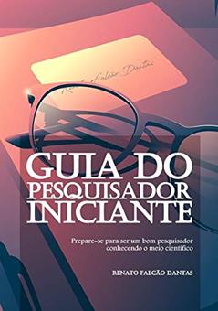 Guia Do Pesquisador Iniciante, do autor Renato Falcão Dantas