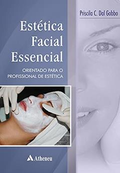 Estética Facial Essencial: Orientações Para o Profissional de Estética, do autor Priscila C. Dal Gobbo