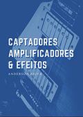 Ler Captadores, Amplificadores e Efeitos de Guitarra, do autor Anderson Paiva
