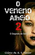 Ler O Veneno Alheio 2: O segredo de Sara, do autor Clerio De O. S. Junior Ler O Veneno Alheio 2: O segredo de Sara, do autor Clerio De O. S. Junior