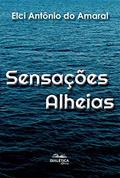 Ler Sensações Alheias, do autor Elci Antônio do Amaral