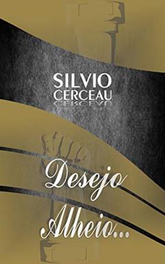 Desejo Alheio, do autor Silvio Cerceau