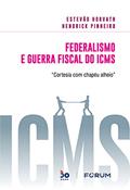 Ler Federalismo e Guerra Fiscal do ICMS: "Cortesia com chapéu alheio", do autor Estevão Horvath; Hendrick Pinheiro