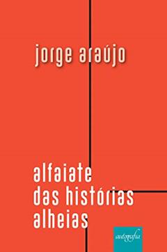Alfaiate das histórias alheias, do autor Jorge Araújo