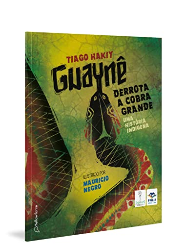 Ler Guaynê derrota a cobra grande: Uma história indígena, do autor Tiago Hakiy Ler Guaynê derrota a cobra grande: Uma história indígena, do autor Tiago Hakiy