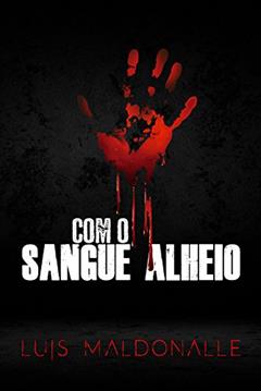 Com o sangue alheio, do autor Luis Maldonalle