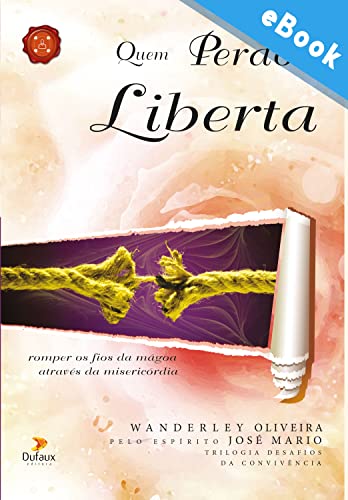 Ler Quem perdoa liberta: Romper os fios da mágoa através da misercórdia (Série Desafios da Convivência), do autor Wanderley Oliveira Ler Quem perdoa liberta: Romper os fios da mágoa através da misercórdia (Série Desafios da Convivência), do autor Wanderley Oliveira