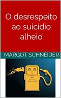 Ler O desrespeito ao suicídio alheio, do autor Margot Schneider