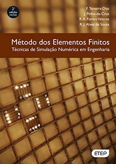 Método dos Elementos Finitos. Técnicas de Simulação Numérica em Engenharia, do autor F. Teixeira-Dias; J. Pinho-Da-Cruz; R. A. Fontes Valente; R. J. Alves de Sousa
