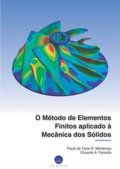 O Método de Elementos Finitos aplicado à Mecânica dos Sólidos, do autor Paulo de Tarso  R. Mendonça; Eduardo A. Fancello