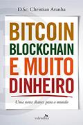Ler Bitcoin, Blockchain e Muito Dinheiro: Uma Nova Chance para o Mundo, do autor Christian Aranha