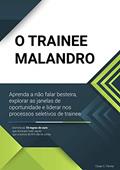 Ler O Trainee Malandro: Aprenda a na~o falar besteira, explorar as janelas de oportunidade e liderar nos processos seletivos de trainee, do autor César Carneiro Penna Ler O Trainee Malandro: Aprenda a na~o falar besteira, explorar as janelas de oportunidade e liderar nos processos seletivos de trainee, do autor César Carneiro Penna