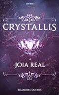 Ler Crystallis,: A Joia Real (SAGA CRYSTALLIS Livro 1), do autor Thamires Santos Ler Crystallis,: A Joia Real (SAGA CRYSTALLIS Livro 1), do autor Thamires Santos