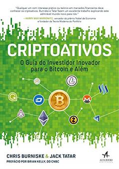 Criptoativos: o Guia do Investidor Inovador Para Bitcoin e Além, do autor Chris Burniske; Jack Tatar