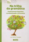 Ler Na trilha da gramática: conhecimento linguístico na alfabetização e letramento, do autor Luiz Carlos Travaglia Ler Na trilha da gramática: conhecimento linguístico na alfabetização e letramento, do autor Luiz Carlos Travaglia