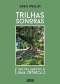 Ler Trilhas Sonoras: tem vida que dava uma crônica, do autor Oren Perlin Ler Trilhas Sonoras: tem vida que dava uma crônica, do autor Oren Perlin