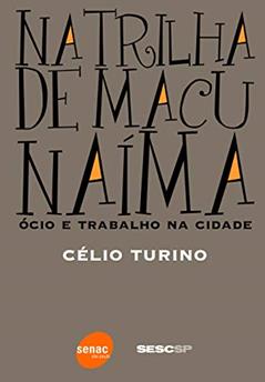 Na trilha de Macunaíma: Ócio e trabalho na cidade: Ócio e trabalho na cidade, do autor Celio Turino
