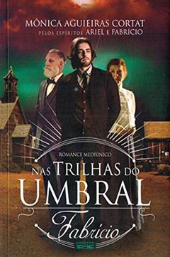 Nas Trilhas Do Umbral - Fabricio, do autor Mônica Cortat