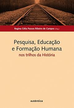 Pesquisa, Educação e Formação Humana -: Nos trilhos da história, do autor Regina Célia Passos Ribeiro de Campos