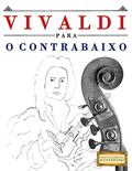 Ler Vivaldi para o Contrabaixo: 10 peças fáciles para o Contrabaixo livro para principiantes, do autor E. C. Masterworks Ler Vivaldi para o Contrabaixo: 10 peças fáciles para o Contrabaixo livro para principiantes, do autor E. C. Masterworks