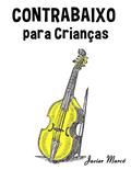 Ler Contrabaixo para Crianças: Canções de Natal, Música Clássica, Canções Infantis e Canções Folclóricas!, do autor Javier Marcó