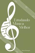 Ler Estudando Música Melhor, do autor Alvaro Henrique Santos