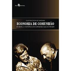Economia de Comunhão: os Bens, a História e os Corações que os Movem, do autor Cleiton Costa de Santana