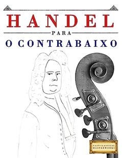 Handel para o Contrabaixo: 10 peças fáciles para o Contrabaixo livro para principiantes, do autor Easy Classical Masterworks