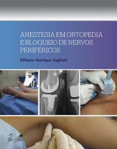 Anestesia em Ortopedia e Bloqueio de Nervos Periféricos, do autor Affonso Affonso Henrique Zugliani