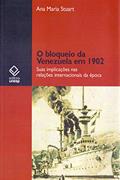 Ler O bloqueio da Venezuela em 1902: Suas implicações nas relações internacionais da época, do autor Ana Maria Stuart